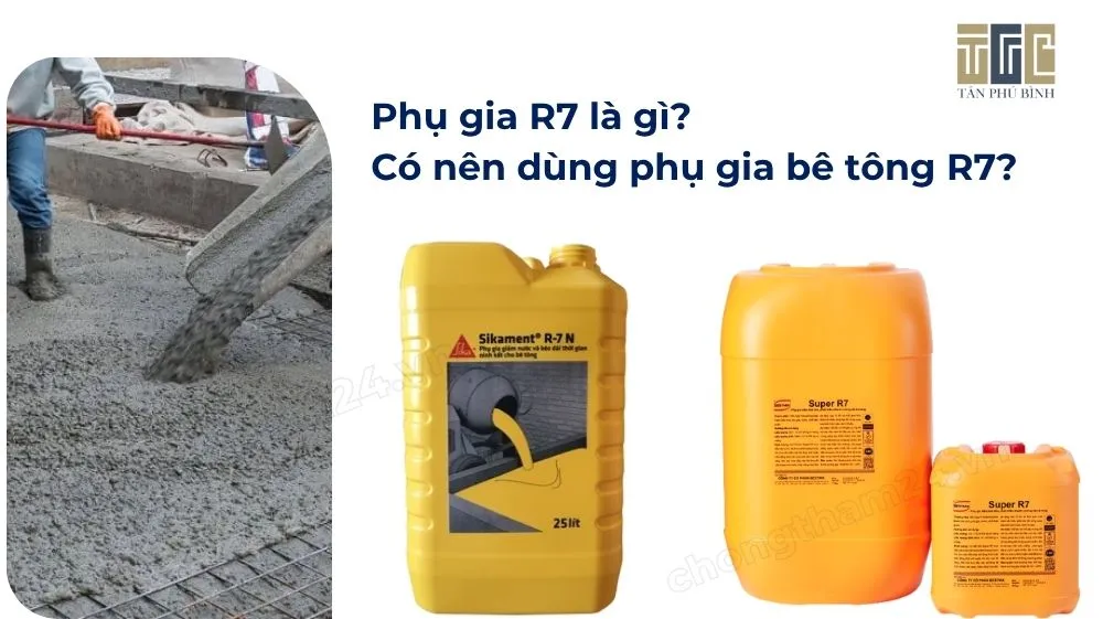 Phụ gia R7 là gì? Có nên dùng phụ gia bê tông R7?